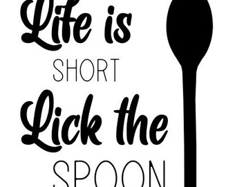 Life is Short Lick the Spoon SVG - Glowforge Ready (Digital File)