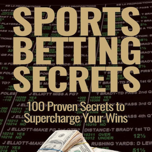 Sports Betting Secrets: 100 Proven Secrets to Supercharge Your Wins