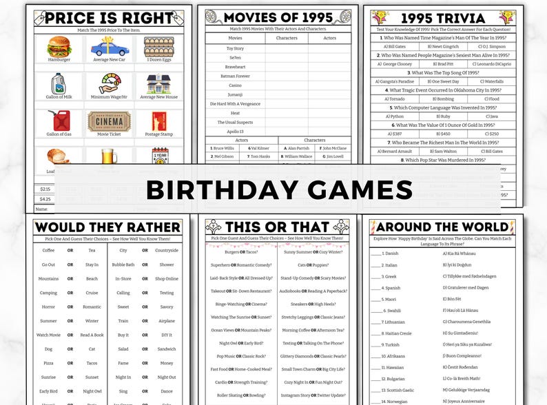 May include: A set of printable birthday party games for adults. The games include "Price is Right", "Movies of 1995", "1995 Trivia", "Would They Rather", "This or That", and "Around the World".