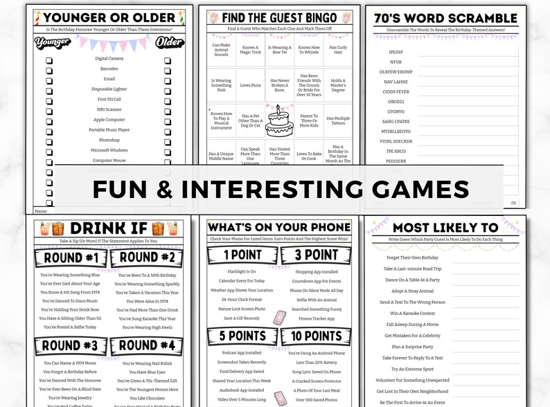 May include: A set of printable party games for adults. The games include "Younger or Older", "Find the Guest Bingo", "70's Word Scramble", "Drink If", "What's on Your Phone", and "Most Likely To".