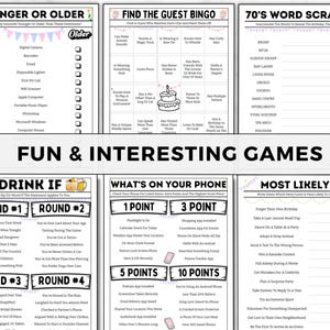 May include: A set of printable party games for adults. The games include "Younger or Older", "Find the Guest Bingo", "70's Word Scramble", "Drink If", "What's on Your Phone", and "Most Likely To".