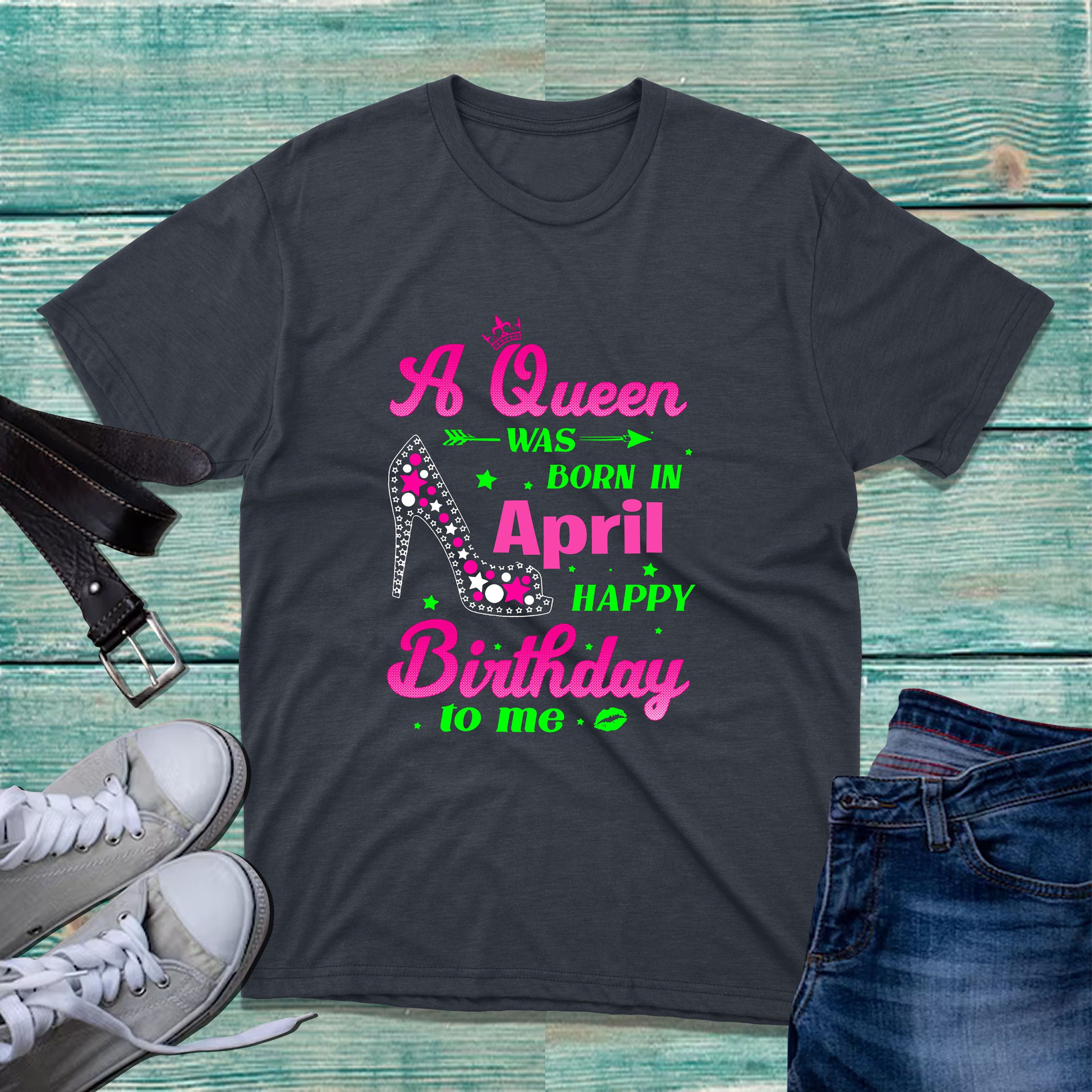 Discover A Queen Was Born In April Happy Birthday To Me T-Shirt