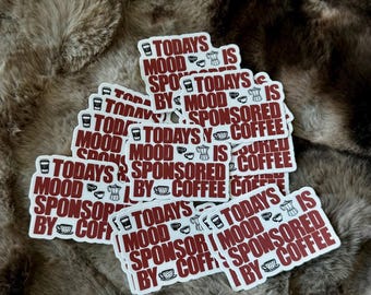 Today’s Mood is Sponsored by Coffee Sticker | Coffee Lover Vinyl Sticker | Aesthetic Waterproof Sticker for Laptop, Cup, or Water Bottle