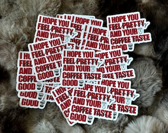 I Hope You Feel Pretty and Your Coffee Tastes Good Sticker | Positive Quote Coffee Sticker | Aesthetic Vinyl Sticker for Laptop or Cup