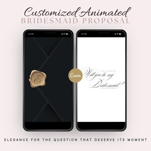 May include: Two smartphones display a bridesmaid proposal. One shows a black envelope with a gold seal, the other a white screen with elegant script reading "Will you be my Bridesmaid?" Text at the top says "Customized Animated Bridesmaid Proposal."