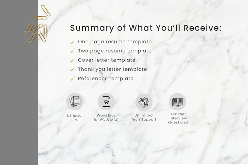 K&ouml;nnte beinhalten: Ein wei&szlig;er Marmorhintergrund mit goldenen B&uuml;roklammern in der oberen linken Ecke. Der Text "Summary of What You'll Receive:" ist in schwarzer Schrift. Unter dem Text befindet sich eine Liste mit Elementen: "One page resume template", "Two page resume template", "Cover letter template", "Thank you letter template", "References template". Unter der Liste befinden sich f&uuml;nf Symbole: ein Stapel Papier, ein Word-Dokument, ein Zahnrad, ein Buch und ein Fragezeichen. Der Text unter den Symbolen lautet: "US letter size", "Word files for PC & MAC", "Unlimited Tech Support", "Teacher Interview Questions!"