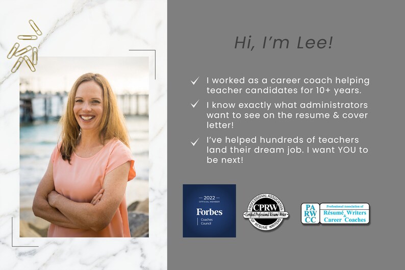 May include: A woman with blonde hair smiles at the camera. She is wearing a pink shirt and has her arms crossed. The background is a beach with a pier in the distance. The text "Hi, I'm Lee!" is at the top of the image. The text below the image reads: "I worked as a career coach helping teacher candidates for 10+ years. I know exactly what administrators want to see on the resume & cover letter! I've helped hundreds of teachers land their dream job. I want YOU to be next!" There are three logos below the text: Forbes Coaches Council, Certified Professional Resume Writer, and PA R&eacute;sum&eacute; Writers & Career Coaches.