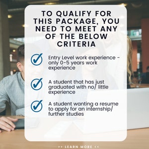 May include: A checklist of criteria for qualifying for a package. The criteria include having entry-level work experience, being a recent graduate with little experience, or being a student seeking an internship or further studies. The text "TO QUALIFY FOR THIS PACKAGE, YOU NEED TO MEET ANY OF THE BELOW CRITERIA" is at the top of the checklist. The text "LEARN MORE" is at the bottom of the checklist.