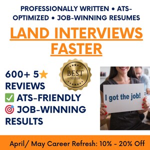 May include: A graphic with a gold star and a gold seal that says "Best Seller" and the text "Land Interviews Faster". The graphic also includes a checklist with the text "600+ 5 Reviews", "ATS-Friendly", "Job-Winning Results" and a photo of a person holding a sign that says "I got the job!" The graphic also includes the text "April/May Career Refresh: 10% - 20% Off".