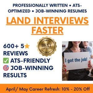 May include: A graphic with a gold star and a gold seal that says "Best Seller" and the text "Land Interviews Faster". The graphic also includes a checklist with the text "600+5 Reviews", "ATS-Friendly", "Job-Winning Results" and a photo of a person holding a sign that says "I got the job!" The text "April/May Career Refresh: 10% - 20% Off" is at the bottom of the graphic.