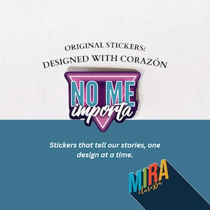May include: A pink and purple triangle sticker with the text "NO ME importa" in white. The sticker is designed with a heart and is part of a collection of original stickers that tell stories.
