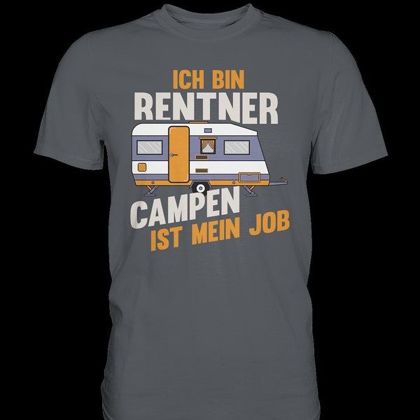 I'm retired. Camping is my job Unisex Premium T-Shirt | Camping caravan retirement pension camper campsite caravan