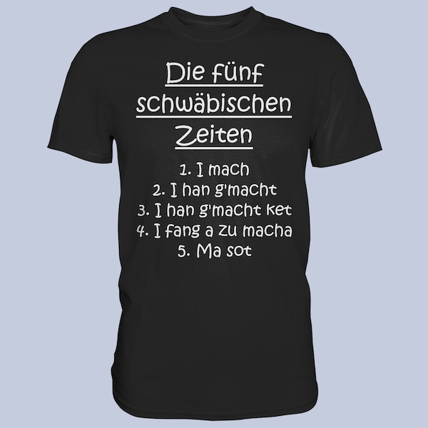 Die Fünf Schwäbischen Zeiten Unisex Premium T-Shirt Lustige Schwäbische Sprüche Mundart Schwabe Schwaben Dialekt Schwoba Baden-Württemberg