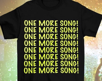 Glow in the Dark Neon Yellow "ONE MORE SONG!" On Repeat T-Shirt (Adult Sizes, Long or Cropped)