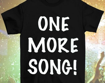 Glow in the Dark "ONE MORE SONG!" T-Shirt (Adult Sizes, Long or Cropped)