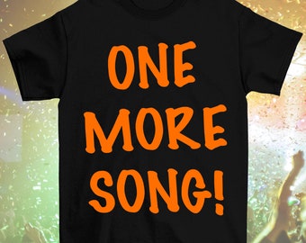 Bright Orange "ONE MORE SONG!" T-Shirt (Adult Sizes, Long or Cropped)