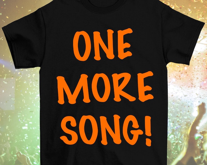 Bright Orange "ONE MORE SONG!" T-Shirt (Adult Sizes, Long or Cropped)