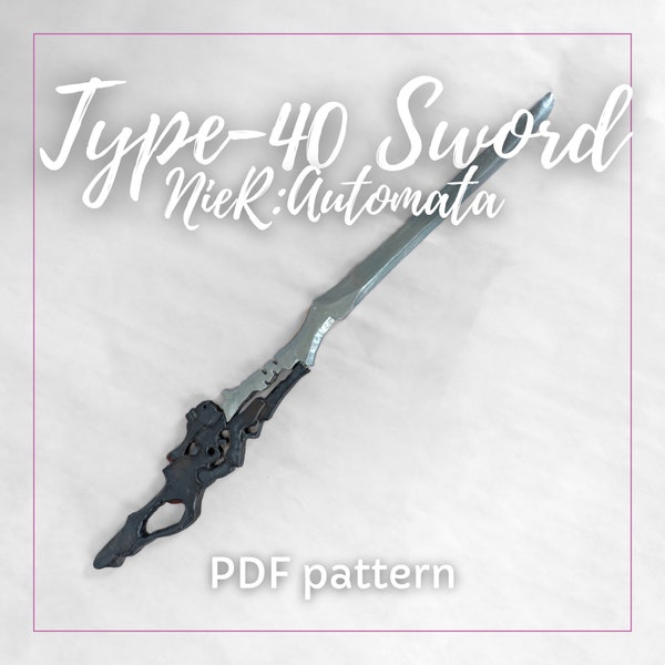 Cosplay Pattern - Type-40 Sword // NieR: Automata // digital sewing pattern