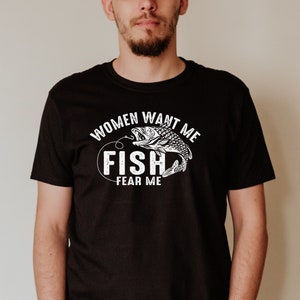 Mens Fishing T shirt | Funny Fishing Shirt | Fishing Graphic Tee | Fisherman Gifts | Present For fisherman | Woman Want Me Fish Fear Me