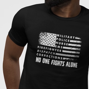 No One Fights Alone T Shirt | Police Firefighter Tshirt | EMS Shirts | Dispatcher | Corrections Officer Tshirt | Gift For Nurse Fireman