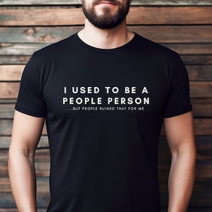 Ero una persona persona camicia / regalo divertente per lui / odio le persone Tshirt / maglietta scherzo / regali per donne ragazzi fidanzato / maglietta unisex