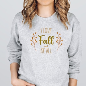 I Love Fall Most Of All Sweater | Fall Vibes Sweatshirt | Autumn Sweater | Fall Lovers Shirt | Warm Cozy Sweatshirt