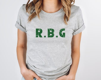RBG Shirt | Ruth Bader Ginsburg R.B.G. Tee | Notorious RBG quote | Rbg Tshirt | Unisex Soft Cotton