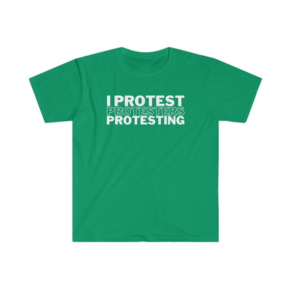 I Protest Protesters Protesting Shirt | Anti Protest Shirt | Stop the  Protest | No Protesting | Anti-protest T Shirt | Unisex Tee - Etsy Ireland