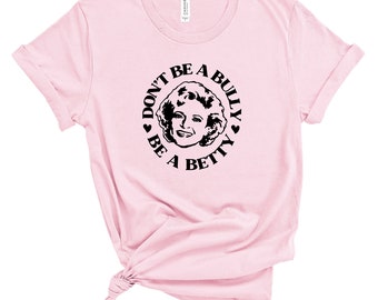 Pink Shirt Day | Don&#39;t Be A Bully Be A Betty | Be Kind Shirt | Anti Bullying Shirt | Stop Bullying | Be Kind Always T Shirt | Unisex Tee