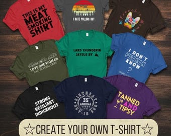 Custom Shirt | Personalized Tshirt Design Text Graphic Logo Tee | Ladies Mens Youth Customizable Shirt