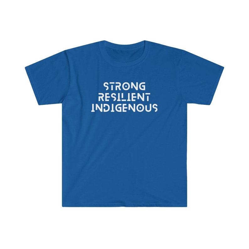 May include: A royal blue t-shirt with the words "STRONG RESILIENT INDIGENOUS" printed in white on the front.