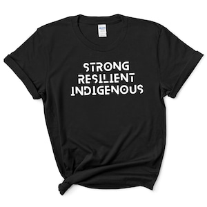 Strong Resilient Indigenous Shirt | Native Pride T Shirt | Indigenous Awareness Tshirt | Canada First Nations Metis Inuit | Unisex T-Shirt