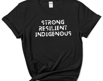 Strong Resilient Indigenous Shirt | Native Pride T Shirt | Indigenous Awareness Tshirt | Canada First Nations Metis Inuit | Unisex T-Shirt