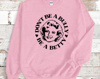 Pink Shirt Day Sweatshirt | Don&#39;t Be Bully Be A Betty | Be Kind Shirt | Anti Bullying Shirt | Stop Bullying | Be Kind Always Sweater