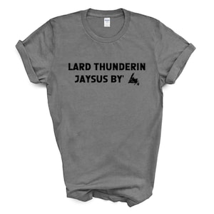 Lard Thunderin Jaysus By Shirt | Newfie Gift | Newfoundland Saying Tshirt | Funny Gifts For Guys