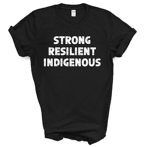 Strong Resilient Indigenous Shirt | Native Pride T Shirt | Indigenous Awareness Tshirt | Canada First Nations Metis Inuit | Unisex T-Shirt