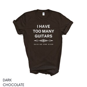 Guitar Shirt | I Have Too Many Guitars Said No One Ever Tshirt | Musician Gift | Guitar Player Gift Funny T-Shirt | Gifts for Musicians