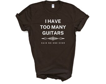 Camiseta de guitarra / Tengo demasiadas guitarras, nadie lo dijo nunca / Regalo para músicos / Regalo divertido para guitarristas / Regalos para músicos