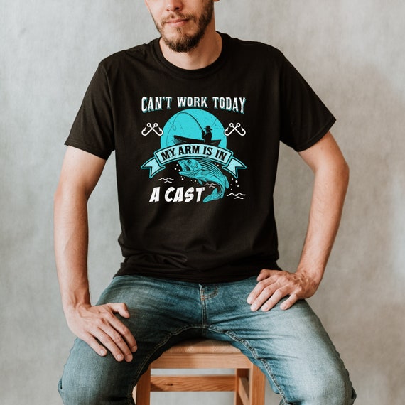 Mens Fishing T shirt | Funny Fishing Shirt | Fishing Graphic Tee | Fisherman Gifts | Present For fisherman | I Cant Work My Arm is in a Cast