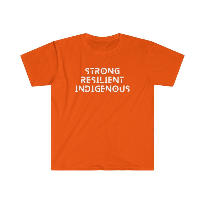 May include: Orange t-shirt with the words "STRONG RESILIENT INDIGENOUS" printed in white.