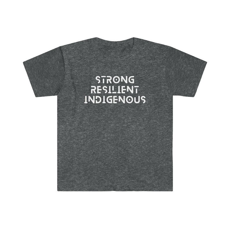 May include: A dark heather grey t-shirt with the text "STRONG RESILIENT INDIGENOUS" printed in white on the back.