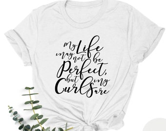 My Life May Not Be Perfect but My Curls are Shirt | Curly Hair Tee | Women Shirt | Cute Curls Sweatshirt | Lifestyle Tee | Gift for Her