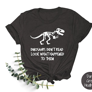 Dinosaurs Didn't Read Look What Happened to Them Shirt | Book Lover Shirts | Reading Tee Shirt | Librarian Shirt | ELA Teacher Sweatshirt