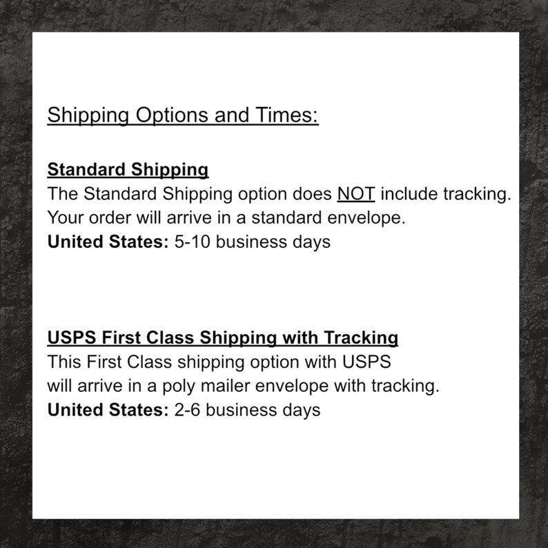 May include: Shipping options and times for orders. Standard shipping takes 5-10 business days and does not include tracking. USPS First Class shipping takes 2-6 business days and includes tracking.