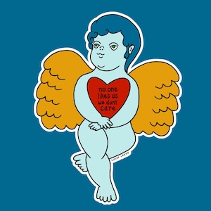 May include: A cartoon cherub with blue hair and yellow wings holds a red heart with the text "no one likes us we don't care".