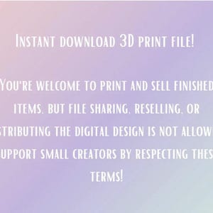 May include: A digital design notice on a gradient purple background. The white text reads "INSTANT DOWNLOAD 3D PRINT FILE!" and details usage terms, including printing and selling finished items, but prohibiting file sharing, reselling, or distributing the digital design.
