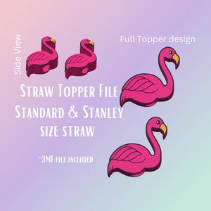 May include: A digital design featuring pink flamingo straw toppers. The image includes side view and full topper designs, with text indicating compatibility with standard and Stanley size straws. The file includes a 3MF file.