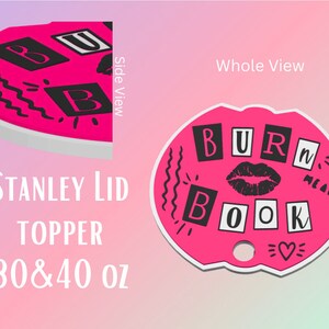 May include: Pink and black sticker with the text "BURN BOOK" in a bold, blocky font. The sticker features a black lip print and a heart symbol. The sticker is designed to be used as a lid topper for a 30 or 40 ounce Stanley cup.