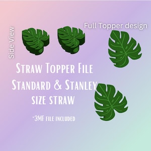 May include: Green monstera leaf straw toppers in various designs. The image includes text that reads "STRAW TOPPER FILE", "STANDARD & STANLEY SIZE STRAW", and "Full Topper design". The file includes a 3MF file.
