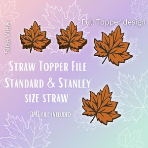 May include: An image featuring a design for straw toppers, showcasing several orange and black maple leaf illustrations. Text includes "Straw Topper File" and "Standard & Stanley Size Straw". The design is labeled as a "Full Topper design".